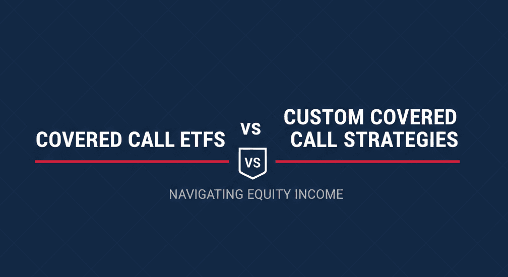 Covered Call ETFs vs Custom Covered Call Strategies: Key Differences Explained